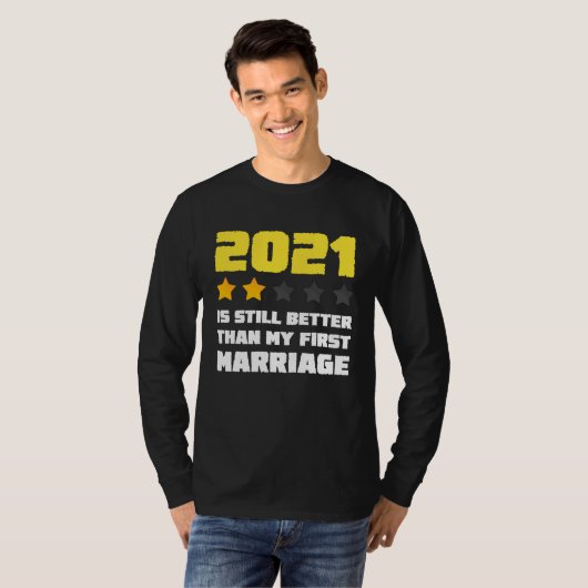 2021 is Still Better Than My First Marriage For Me Tシャツ (正面フル)