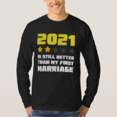 2021 is Still Better Than My First Marriage For Me Tシャツ (正面)