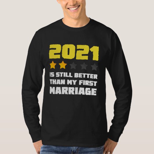 2021 is Still Better Than My First Marriage For Me Tシャツ (正面)
