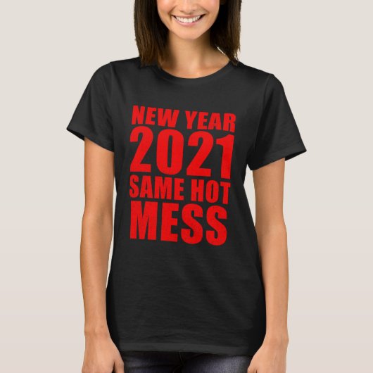 2021 New Year Same Hot Mess Tシャツ (正面)