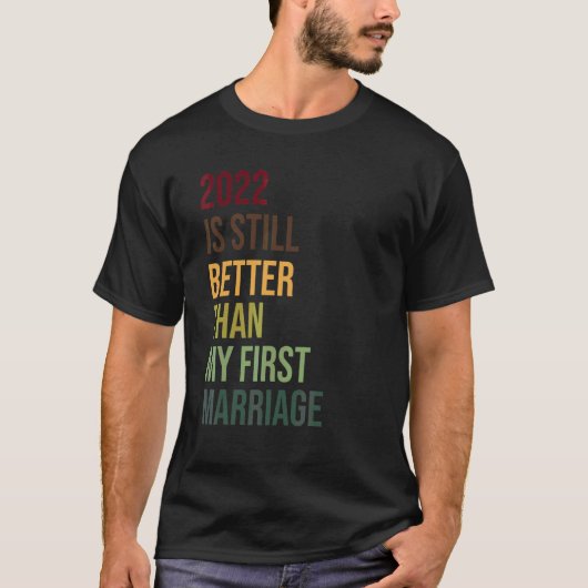 2022は私の最初の結婚の離婚よりも良い Tシャツ (正面)