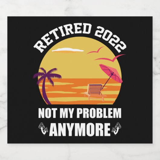 2022退職した年はもう私の問題ではない再おもしろい生 ビールラベル (シングルラベル)