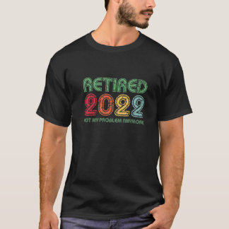 2022退職した年はもう私の問題ではない再おもしろい生 Tシャツ