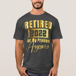 2022退職した年はもう私の問題ではない再おもしろい生 Tシャツ