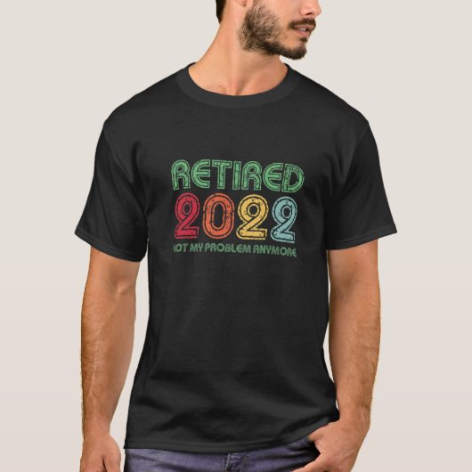2022退職した年はもう私の問題ではない再おもしろい生 Tシャツ (正面)