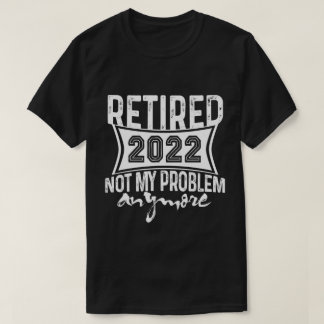 2022退職した年はもう私の問題ではない退職 Tシャツ