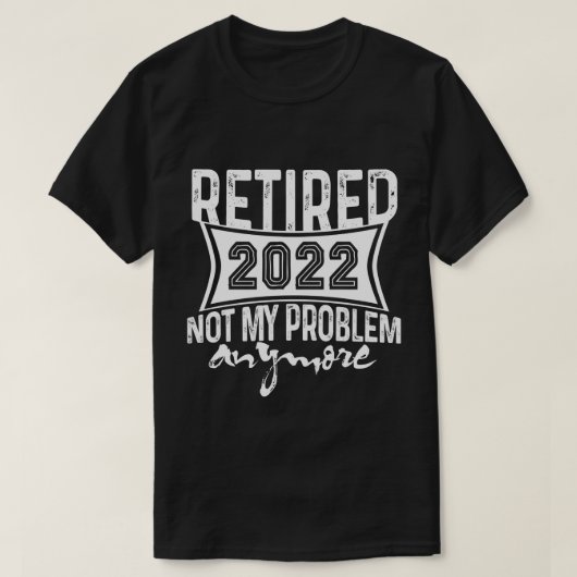 2022退職した年はもう私の問題ではない退職 Tシャツ (デザイン正面)