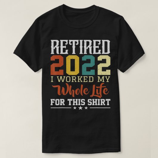 2022退職した年、私はこの引退のために一生働いた Tシャツ (デザイン正面)