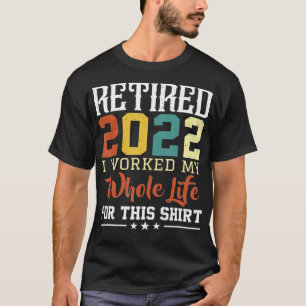 2022退職した年、私はこの引退のために一生働いた Tシャツ