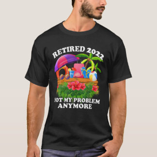 2022 退職したNot My Problemもうおもしろいビーチ Tシャツ