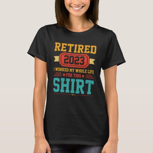 2023退職した年、私は生涯を通じてこれを目指した Tシャツ (正面)