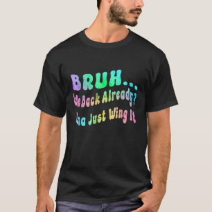 2023 2024 Bruh我々はすでに戻る私は単にそれを翼を持っている Tシャツ