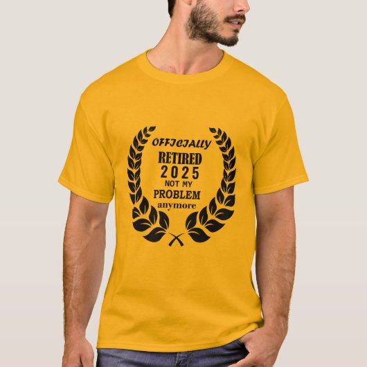 2025退職した年の正式な問題はもう私の問題ではない Tシャツ (正面)