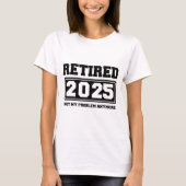 2025退職した年はもう問題ではない Tシャツ (正面)
