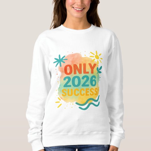 2026 SUCCESS ONLY Motivational Shirt Inspirational スウェットシャツ (正面)