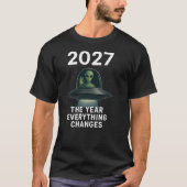 2027 The Year Everything Changes First Open Contac Tシャツ (正面)