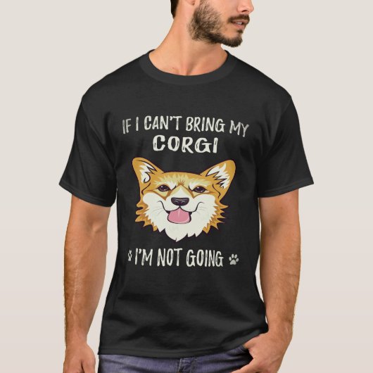 20 コーギーを連れて行くことができないなら、私は行きません コーギー Tシャツ (正面)