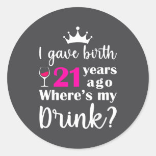 21年前の私の誕生日、私は産気づきました。私の飲み物はどこですか ラウンドシール