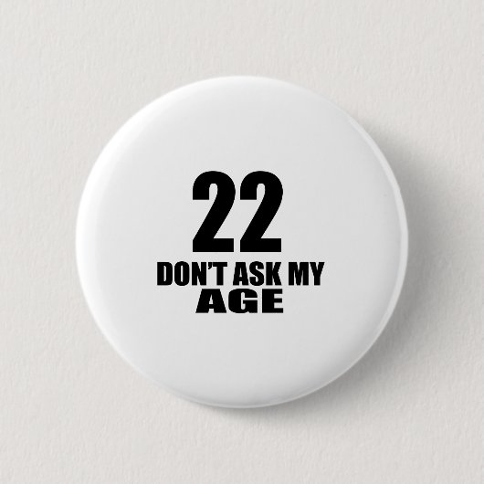 22私の年齢の誕生日のデザインを頼まないで下さい 缶バッジ (正面)