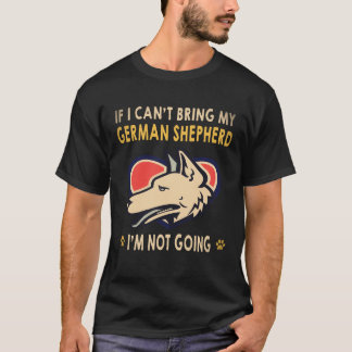 22 ジャーマンシェパードを連れて行くことができないなら、私は行きません Tシャツ