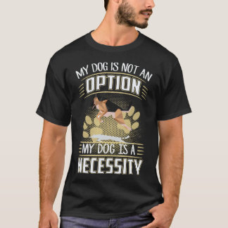 22 私の犬は選択肢ではありません 私の犬は必需品です G Tシャツ