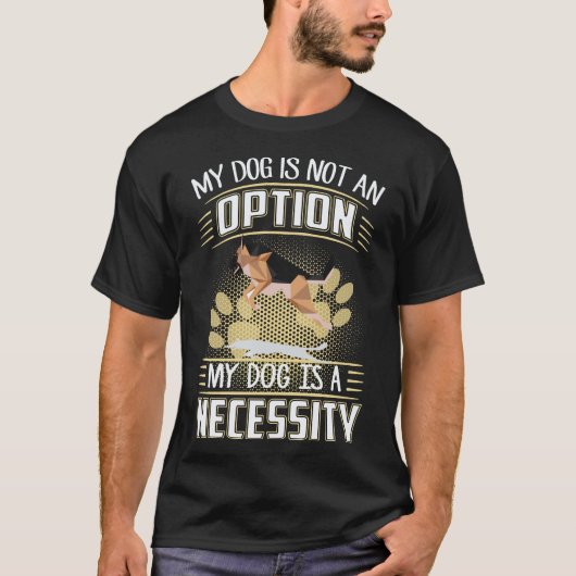 22 私の犬は選択肢ではありません 私の犬は必需品です G Tシャツ (正面)