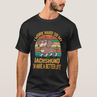 22 私はダックスフンドがより良い生活を送れるように頑張って働きます Tシャツ