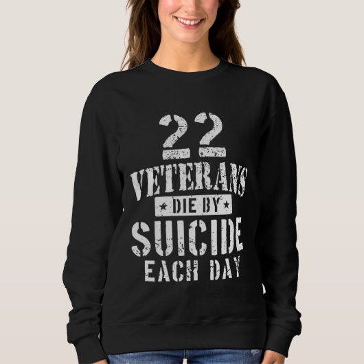 22 Veterans Die By Suicide Each Day Military Veter スウェットシャツ (正面)