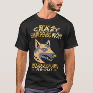 23 クレイジーなドイツ牧羊犬ママです みんなが警告していたよ Tシャツ