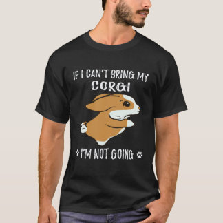 23 コーギーを連れて行くことができないなら私は行きません コーギー Tシャツ
