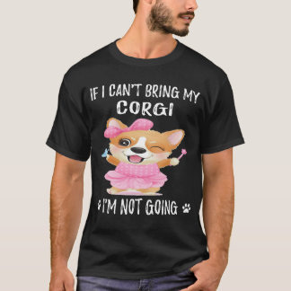 23 コーギーを連れて行くことができないなら、私は行きません Tシャツ