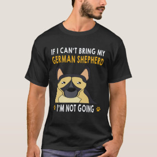 23 私のジャーマンシェパードが連れて行けないなら私は行きません Tシャツ