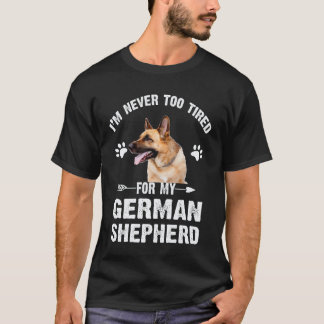 23 私はジャーマンシェパードのために疲れることはない Tシャツ