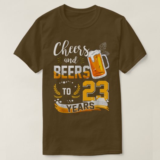23rd Birthday Cheers And Beers To 23 Years Born In Tシャツ (デザイン正面)