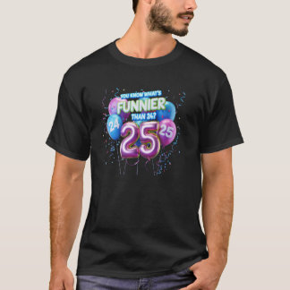 24より面白いものと言えば25 誕生日おめでとう パーティー Tシャツ