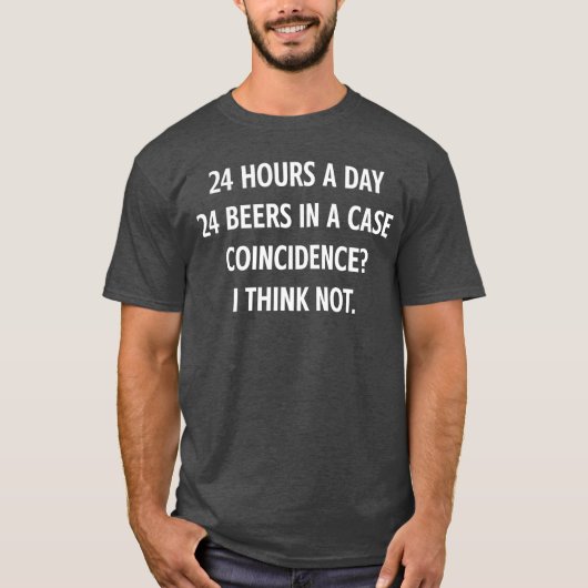 24時間年中無休 1ケース24本 ビール好きのためのジョーク Tシャツ (正面)