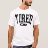 24時間365日疲れてる - 面白い皮肉な名言Tシャツ Tシャツ (正面)