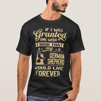 24 もし願いが一つ叶うなら、私のジャーマンシェパードが永遠に生きることです Tシャツ