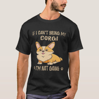24 コーギーを連れて行くことができないなら、私は行きません コーギー Tシャツ