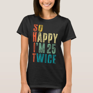 25歳で幸せ、50歳でさらに幸せ おもしろい50歳の誕生日 Tシャツ