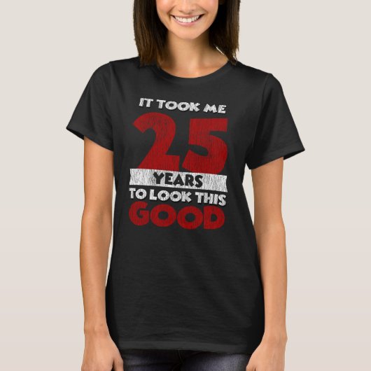 25歳の日私は良い25誕生日に見えた Tシャツ (正面)