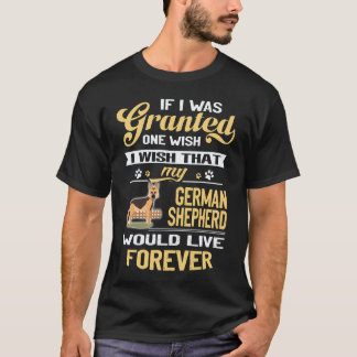 25 もし願いが一つだけ叶うとしたら、私のジャーマンシェパードが永遠に生きることです Tシャツ