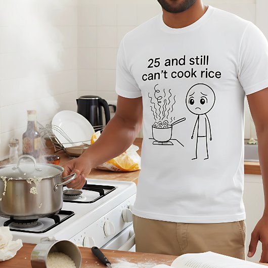 25 and Still Can't Cook Rice Funny Birthday Tシャツ