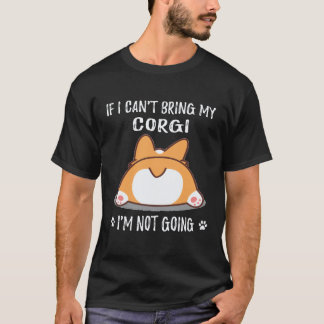 26 コーギーを連れて行くことができないなら、私は行きません コーギー Tシャツ