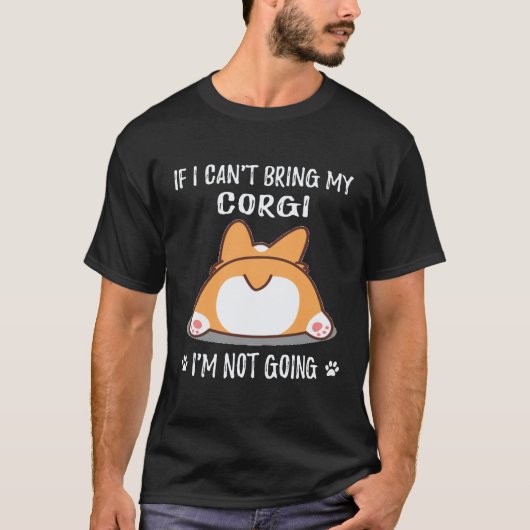 26 コーギーを連れて行くことができないなら、私は行きません コーギー Tシャツ (正面)