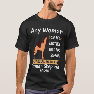 27 どんな女性も母親になることができます しかし特別な人がドイツ+シェパード+ママになるには Tシャツ