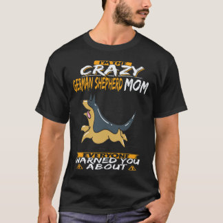27 狂ったジャーマンシェパードママですって?だからみんなが言ってたよね Tシャツ