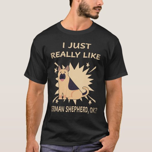 27 私はただドイツ牧羊犬が本当に好きなの ドイツ牧羊犬 OK Tシャツ (正面)