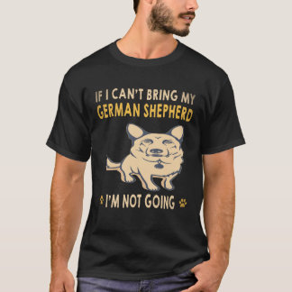 29 私のジャーマンシェパードを連れて行くことができないなら、私は行きません Tシャツ
