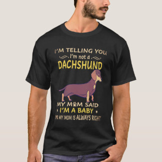 2 僕はダックスフンドじゃないって言ってるでしょ お母さんがそう言ったんだから Tシャツ